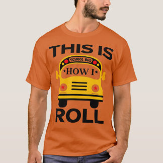 This Is How I Roll School Bus Driver Appreciation  T-Shirt