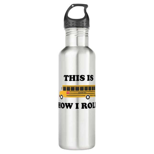 This Is How I Roll School Bus Driver Funny Quote 710 Ml Water Bottle (Front)