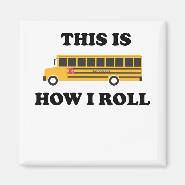 This Is How I Roll School Bus Driver Funny Quote Magnet (Front)