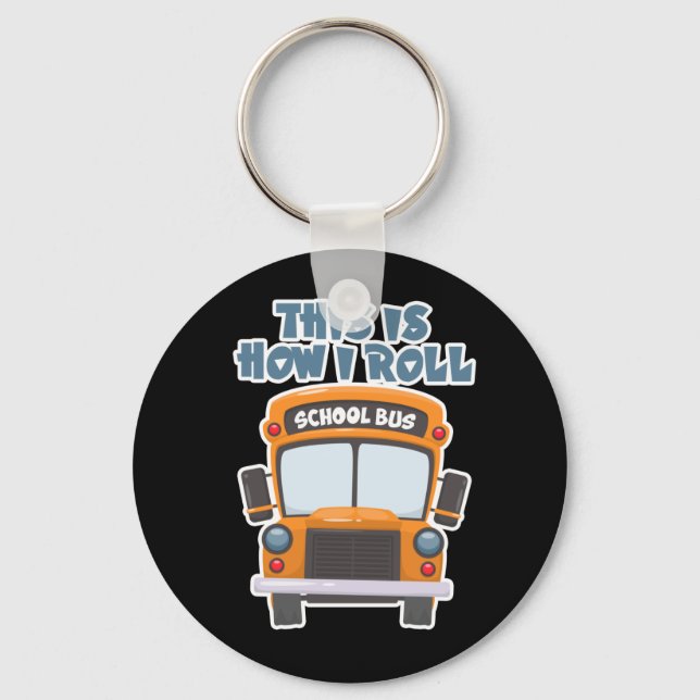 This Is How I Roll School Bus Driver Key Ring (Front)