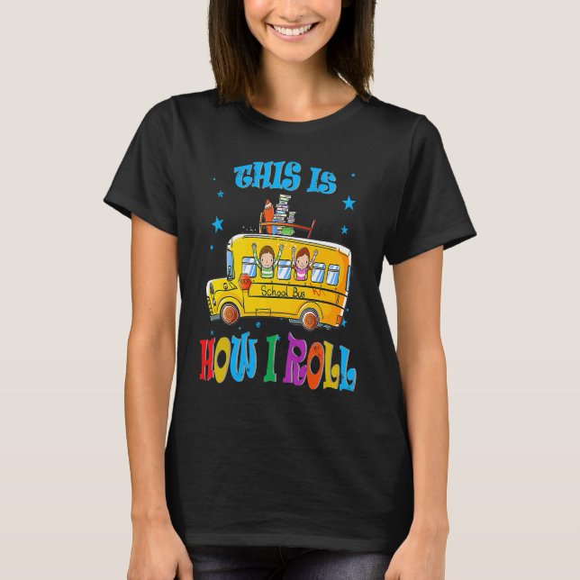 This Is How I Roll  School Bus Driver Student Tran T-Shirt (Front)