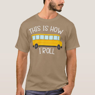This Is How I Roll School Bus T-Shirt
