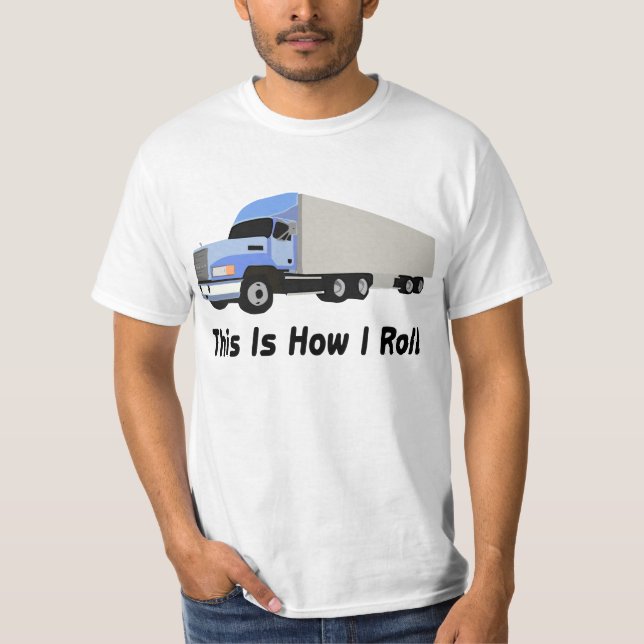 This Is How I Roll Semi Truck T-Shirt (Front)