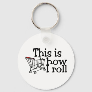 This Is How I Roll (Shopping Cart) Key Ring