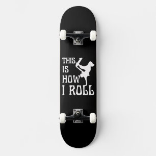 THIS IS HOW I ROLL SKATEBOARD