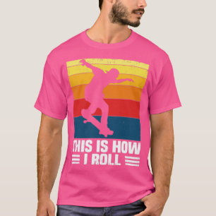 This Is How I Roll Skateboard Funny Skate Gift For T-Shirt