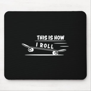 This Is How I Roll Skateboard Skateboarding Skateb Mouse Mat