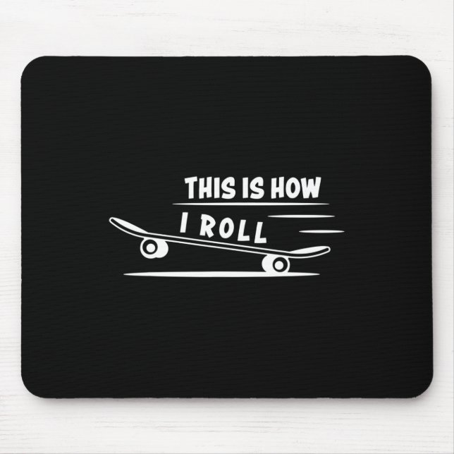This Is How I Roll Skateboard Skateboarding Skateb Mouse Mat (Front)