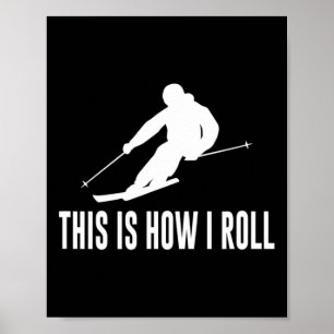 This Is How I Roll - Skiing  Poster