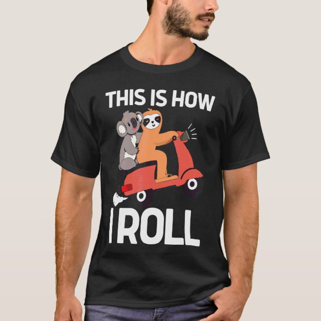 This Is How I Roll  Sloth And Koala Style Scooter  T-Shirt (Front)