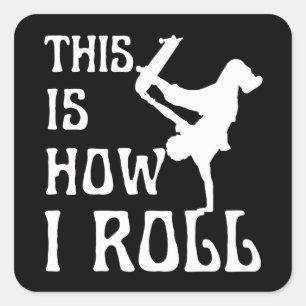 THIS IS HOW I ROLL SQUARE STICKER
