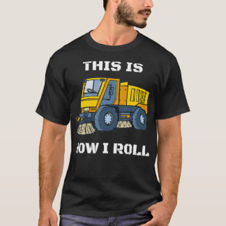 This Is How I Roll Street Sweeper  T-Shirt