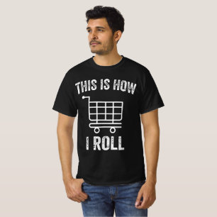 This Is How I Roll Supermarket Shopping Cart T-Shirt