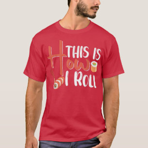 This Is How I Roll - Sushi 32325523 T-Shirt