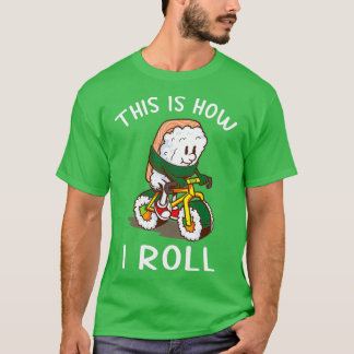This is how I roll Sushi Bicycle gift T-Shirt
