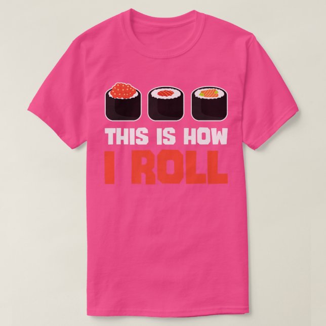 This Is How I Roll Sushi Funny Japanese Food Lover T-Shirt (Design Front)