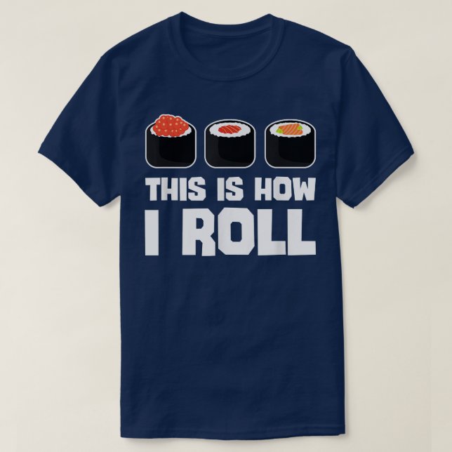 This Is How I Roll Sushi Funny Japanese Food Lover T-Shirt (Design Front)