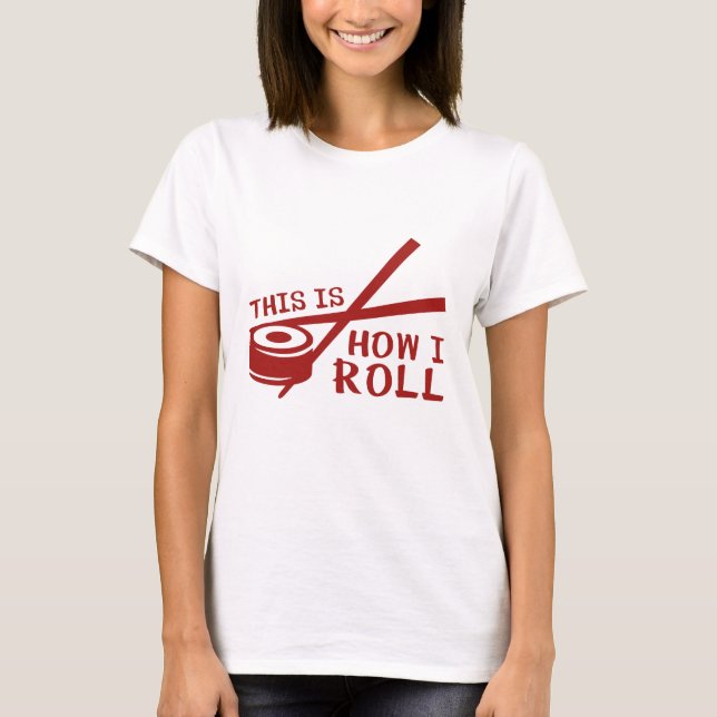 This Is How I Roll T-Shirt (Front)