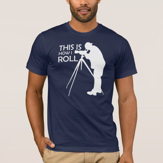This Is How I Roll Take Photographs T-Shirt