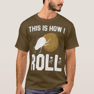 This Is How I Roll Tee Dung Beetle Entomologist