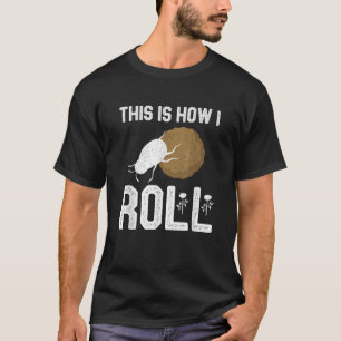 This Is How I Roll Tee Dung Beetle Entomologist Mo