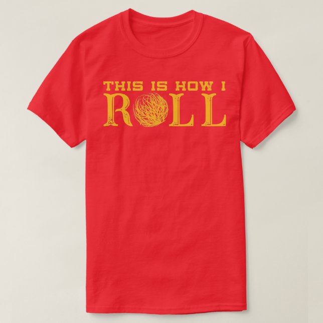 This is how I Roll Texas Tumbleweed T-Shirt (Design Front)