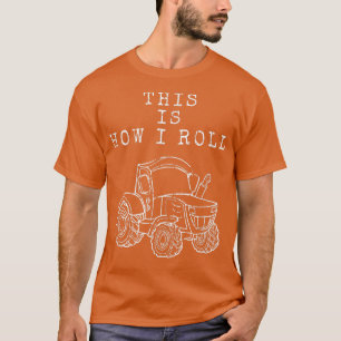 This Is How I Roll Tractor Farm Farmer Farming Lif T-Shirt