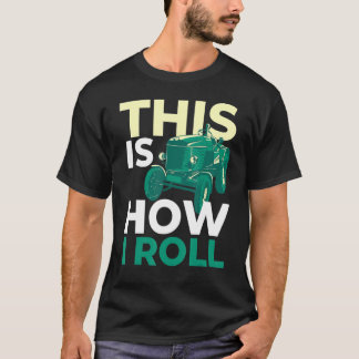 This Is How I Roll Tractor - Farmers Farming T-Shirt