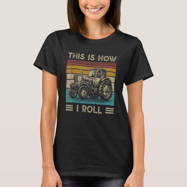 This is How I Roll Tractor   Farming Farmer T-Shirt (Front)