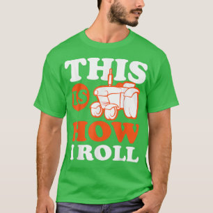 This Is How I Roll Tractor Funny Farmer Family Tra T-Shirt