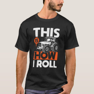 This is How I Roll Tractor Funny Farming Farmer Gi T-Shirt