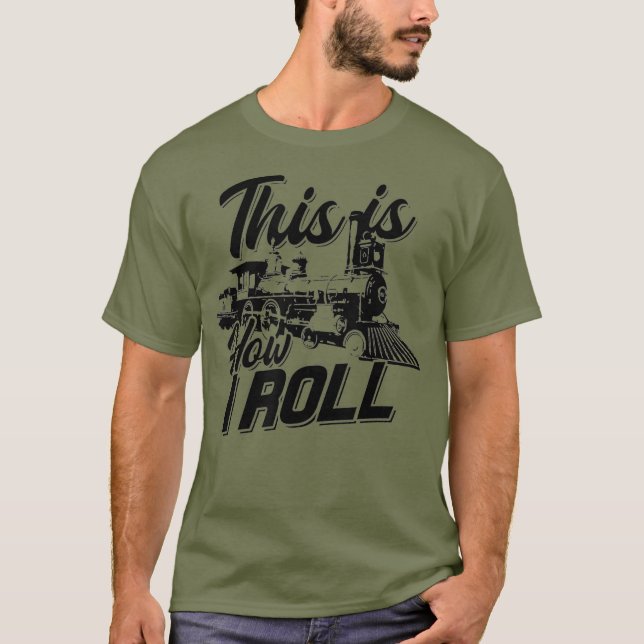 This is how I roll train engineer  Railroad Love T-Shirt (Front)
