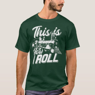 This is how I roll train engineer  Railroad Love T-Shirt