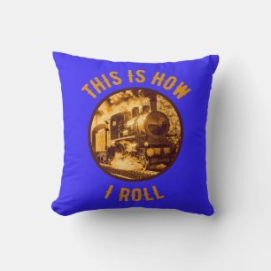 This Is How I Roll Train Enthusiasts Cushion