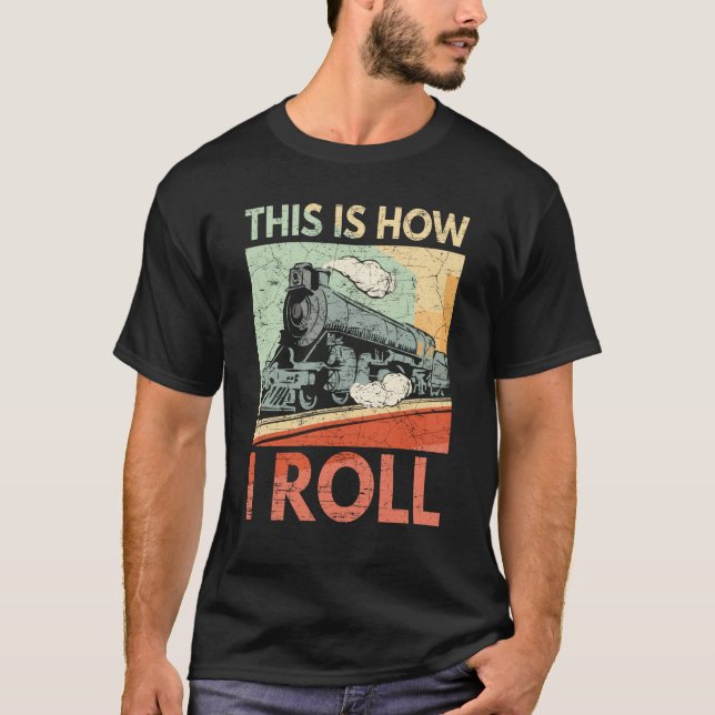 This Is How I Roll Train Funny Railroad Track Gift T-Shirt (Front)