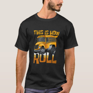 This Is How I Roll Transport Vehicle School Bus T-Shirt