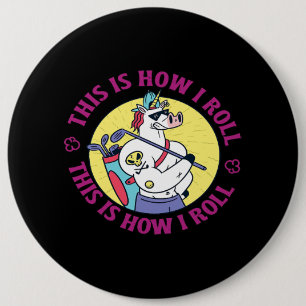 This Is How I Roll Unicorn Pro Golf Clothing Golfi 6 Cm Round Badge