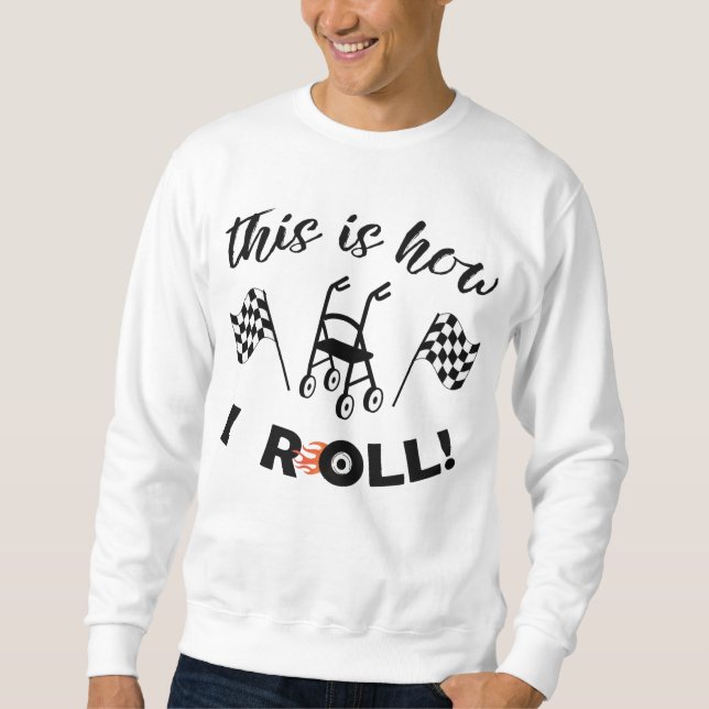 "This Is How I Roll!“/Walker with wheels T-Shirt Sweatshirt (Front)