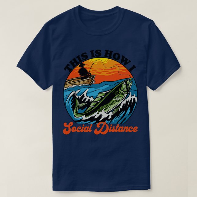 This Is How I Social Distance Fishing T-Shirt (Design Front)
