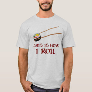 This Is How I Sushi Roll T-Shirt