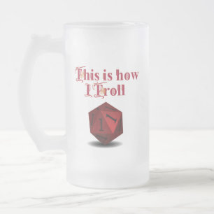 This is how I Troll - Critical Hit RPG Dice Frosted Glass Beer Mug