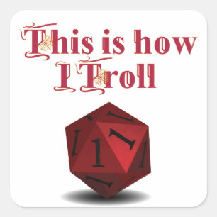 This is how I Troll - Critical Hit RPG Dice Square Sticker