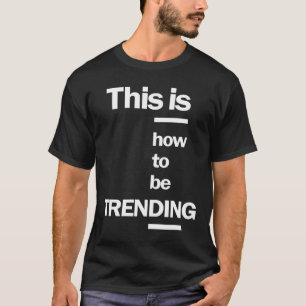 This is How To Be Trending T-Shirt