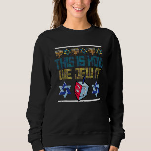 This Is How We Jew It Hanukkah Jewish Bar Mitzvah  Sweatshirt