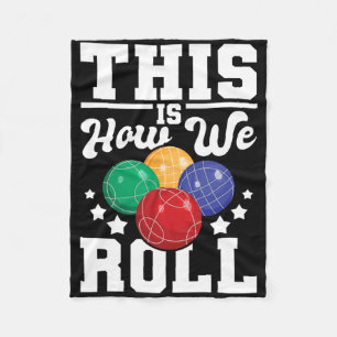 This Is How We Roll - Bocce Ll Player Bowling Game Fleece Blanket