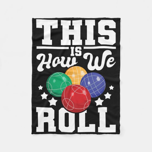 This Is How We Roll - Bocce Ll Player Bowling Game Fleece Blanket (Front)