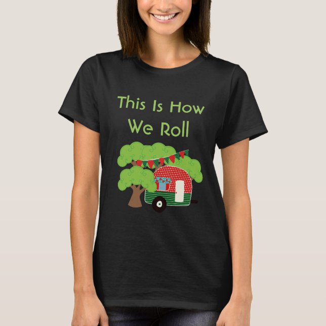 This Is How We Roll - Funny Camper Tshirt (Front)