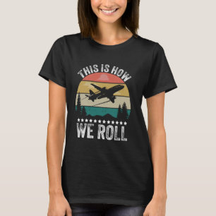 This Is How We Roll Funny Pilot & Aviation Airplan T-Shirt