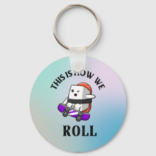 This is how we roll! key ring