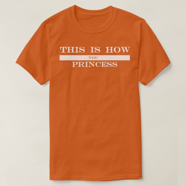 this is how you princess T-Shirt (Design Front)